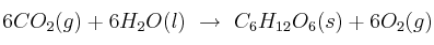 6CO_2(g) + 6H_2O(l)\ \to\ C_6H_{12}O_6(s) + 6O_2(g) 6CO_2(g) + 6H_2O(l)\ \to\ C_6H_{12}O_6(s) + 6O_2(g)