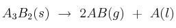 A_3B_2(s)\ \to\ 2AB(g)\ +\ A(l)