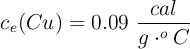 c_e(Cu) = 0.09\ \frac{cal}{g\cdot ^oC}
