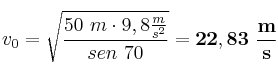 v_0 = \sqrt{\frac{50\ m\cdot 9,8\frac{m}{s^2}}{sen\ 70}} = \bf 22,83\ \frac{m}{s}