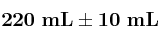 \bf 220\ mL \pm 10\ mL