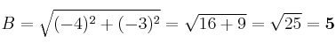 B = \sqrt{(-4)^2 + (-3)^2} = \sqrt{16 + 9} = \sqrt{25} = \bf 5