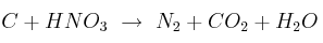 C + HNO_3\ \to\ N_2 + CO_2 + H_2O C + HNO_3\ \to\ N_2 + CO_2 + H_2O