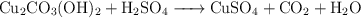 \ce{Cu2CO3(OH)2 + H2SO4 -> CuSO4 + CO2 + H2O}