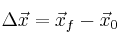 \Delta \vec x = \vec x_f - \vec x_0