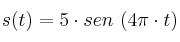 s(t) = 5\cdot sen\ (4\pi\cdot t) s(t) = 5\cdot sen\ (4\pi\cdot t)