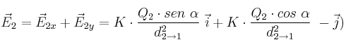 \vec E_2 = \vec E_{2x} + \vec E_{2y} = K\cdot \frac{Q_2\cdot sen\ \alpha}{d_{2\to 1}^2}\ \vec i + K\cdot \frac{Q_2\cdot cos\ \alpha}{d_{2\to 1}^2}\ \(-\vec j)