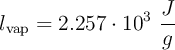 l_{\text{vap}} = 2.257\cdot 10^3\ \frac{J}{g}