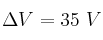 \Delta V = 35\ V