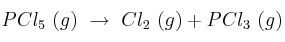 PCl_5\ (g)\ \to\ Cl_2\ (g) + PCl_3\ (g) PCl_5\ (g)\ \to\ Cl_2\ (g) + PCl_3\ (g)