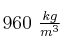 960\ \textstyle{kg\over m^3