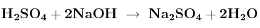 \bf H_2SO_4 + 2NaOH\ \to\ Na_2SO_4 + 2H_2O