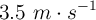 3.5\ m\cdot s^{-1}