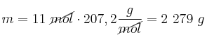 m = 11\ \cancel{mol}\cdot 207,2\frac{g}{\cancel{mol}} = 2\ 279\ g