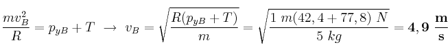 \frac{mv_B^2}{R} = p_{yB} + T\ \to\ v_B = \sqrt{\frac{R(p_{yB} + T)}{m}} = \sqrt{\frac{1\ m(42,4 + 77,8)\ N}{5\ kg}} = \bf 4,9\ \frac{m}{s}