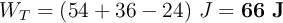 W_T = (54 + 36 - 24)\ J = \bf 66\ J