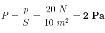 P = \frac{p}{S} = \frac{20\ N}{10\ m^2} = \bf 2\ Pa