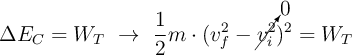 \Delta E_C = W_T\ \to\ \frac{1}{2}m\cdot (v_f^2 - \cancelto{0}{v_i^2})^2 = W_T