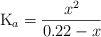 \ce{K_a} = \frac{x^2}{0.22 - x}