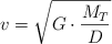 v  = \sqrt{G\cdot \frac{M_T}{D}}