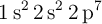 \ce{1s^{2} 2s^{2} 2p^7}