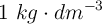 1\ kg\cdot dm^{-3}