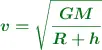 \color[RGB]{2,112,20}{\bm{v = \sqrt{\frac{GM}{R + h}}}}