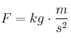F = kg\cdot \frac{m}{s^2}