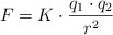 F = K\cdot \frac{q_1\cdot q_2}{r^2}