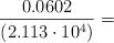 \frac{0.0602}{(2.113\cdot 10^4)} =