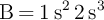 \ce{B = 1s^2 2s^3}