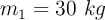 m_1 = 30\ kg