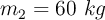 m_2 = 60\ kg