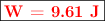 \fbox{\color{red}{\bf W = 9.61\ J}}