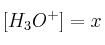 [H_3O^+] = x