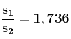 \bf \frac{s_1}{s_2} = 1,736