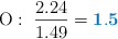 \ce{O}:\ \frac{2.24}{1.49} = \color[RGB]{0,112,192}{\bf 1.5}