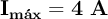 \bf I_{m\acute{a}x} = 4\ A