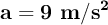 \bf a = 9\ m/s^2