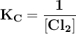 \bf K_C = \frac{1}{[Cl_2]}