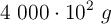 4\ 000\cdot 10 ^2\ g