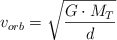 v_{orb} = \sqrt{\frac{G\cdot M_T}{d}}