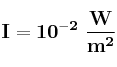 \bf I = 10^{-2}\ \frac{W}{m^2}