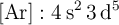 \ce{[Ar]}: \ce{4s^2 3d^5}