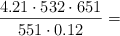 \frac{4.21\cdot 532\cdot 651}{551\cdot 0.12} = 