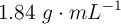 1.84\ g\cdot mL^{-1}