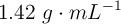 1.42\ g\cdot mL^{-1}