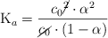 \ce{K_a} = \frac{c_0\cancel{^2}\cdot \alpha^2}{\cancel{c_0}\cdot (1 - \alpha)}