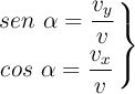 \left sen\ \alpha = \dfrac{v_y}{v} \atop cos\ \alpha = \dfrac{v_x}{v} \right \}