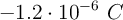 -1.2\cdot 10^{-6}\ C